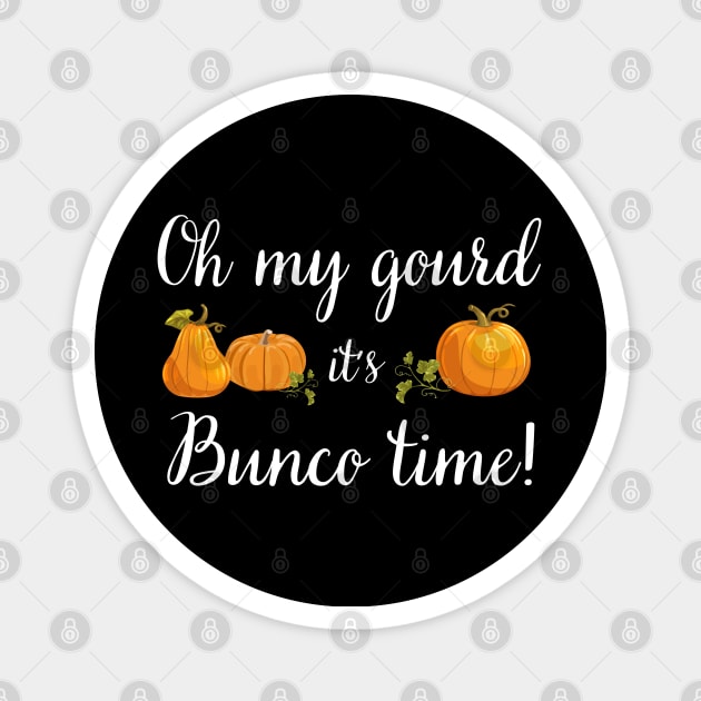 Oh My Gourd It's Bunco Time Fall Thanksgiving Game Night Magnet by MalibuSun